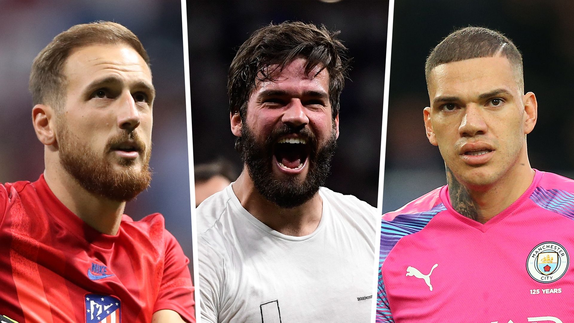 Jan Oblak, Alisson Becker, Ederson Moraes