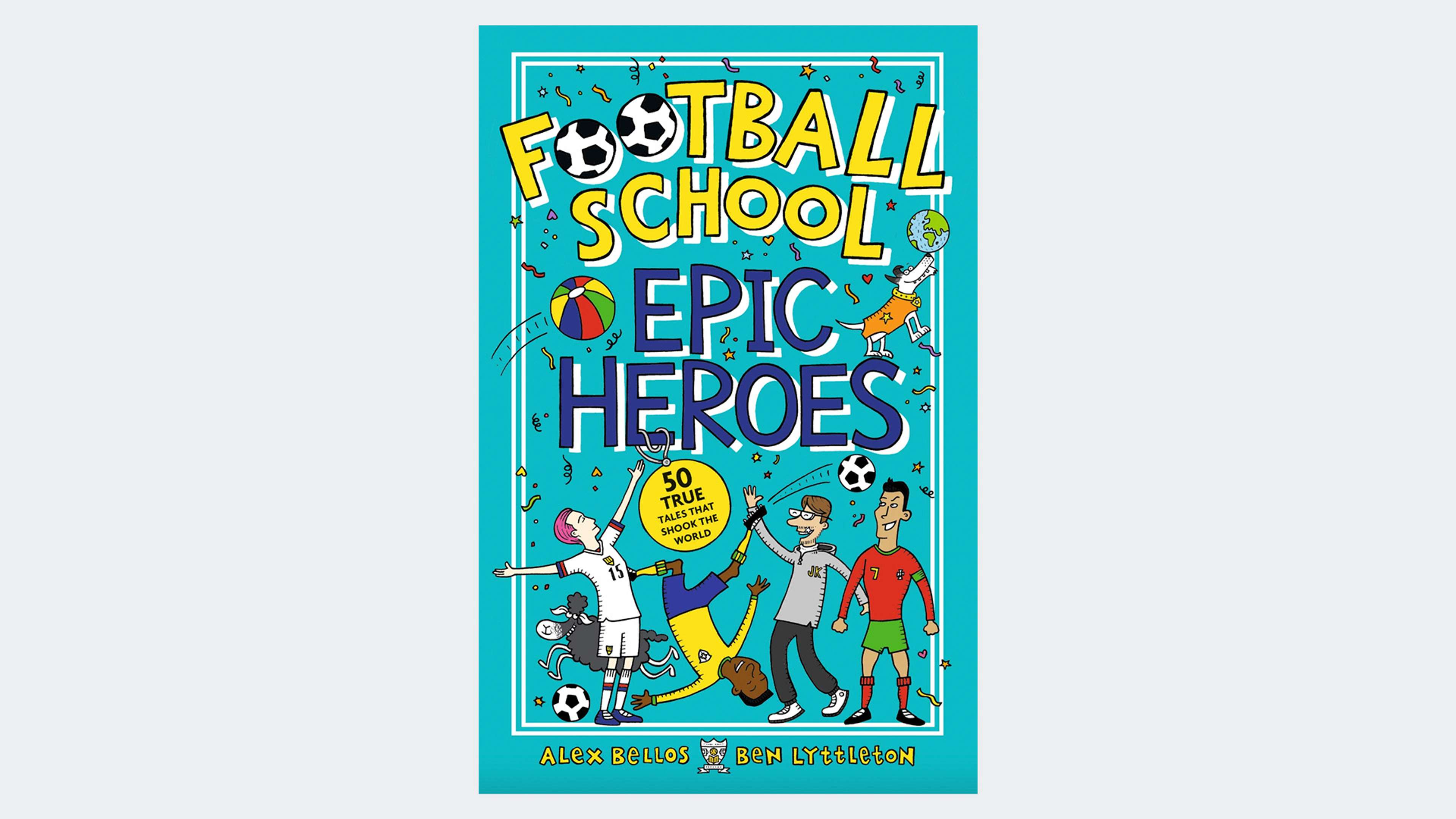 Football School Epic Heroes by Alex Bellos and Ben Lyttleton