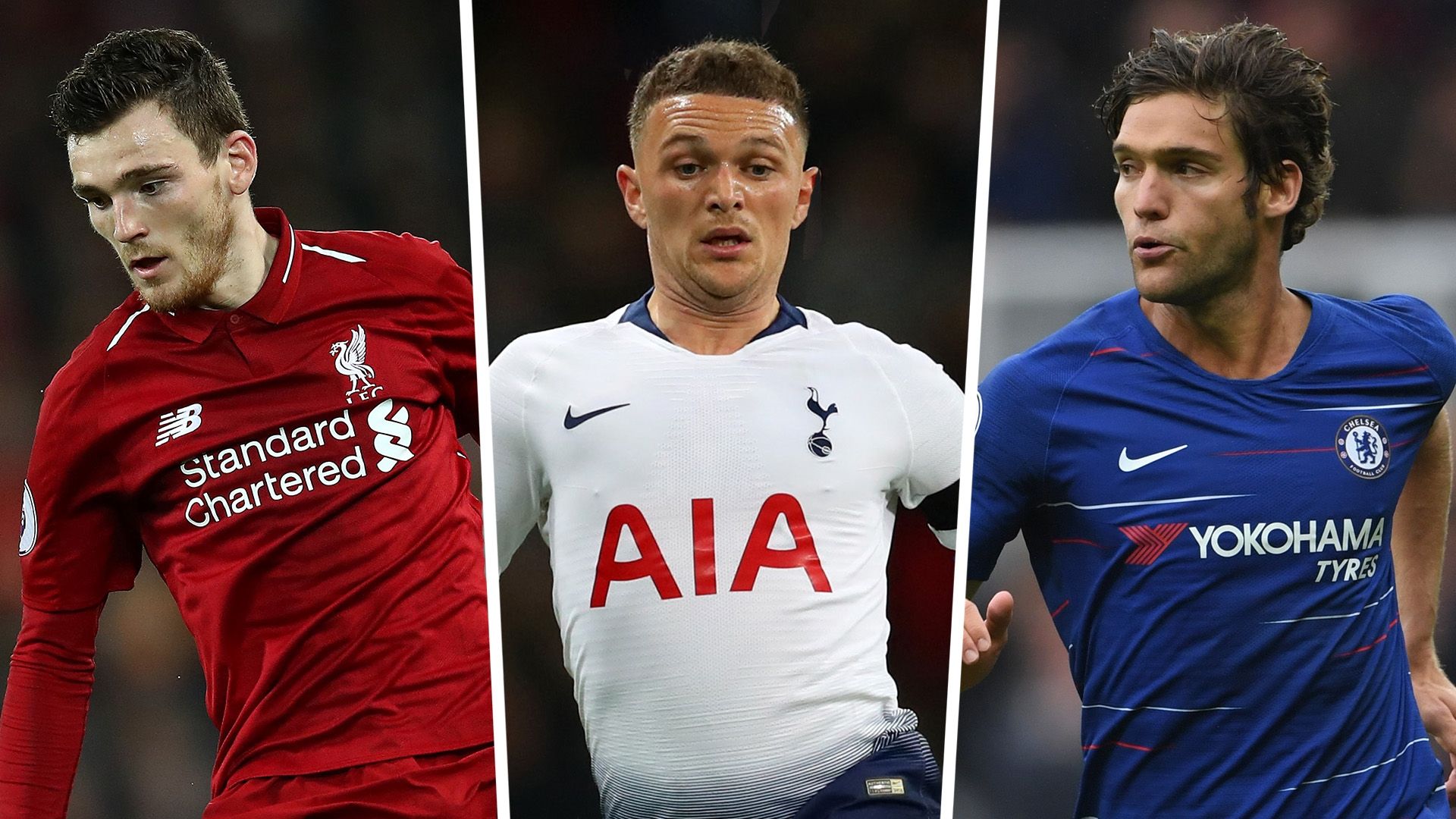 Andrew Robertson Kieran Trippier Marcos Alonso