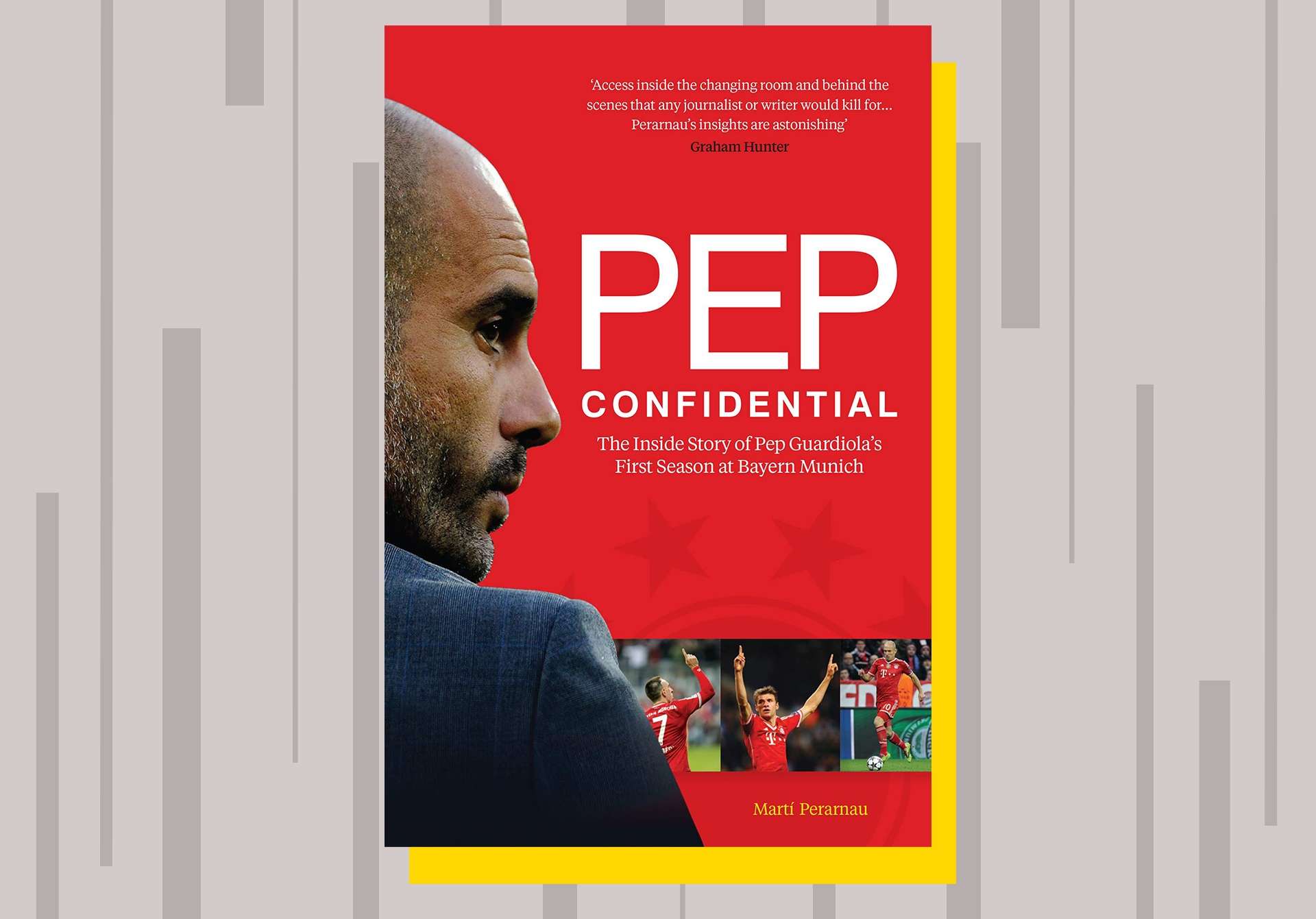 Pep Confidential- Inside Pep Guardiola's First Season at Bayern Munich