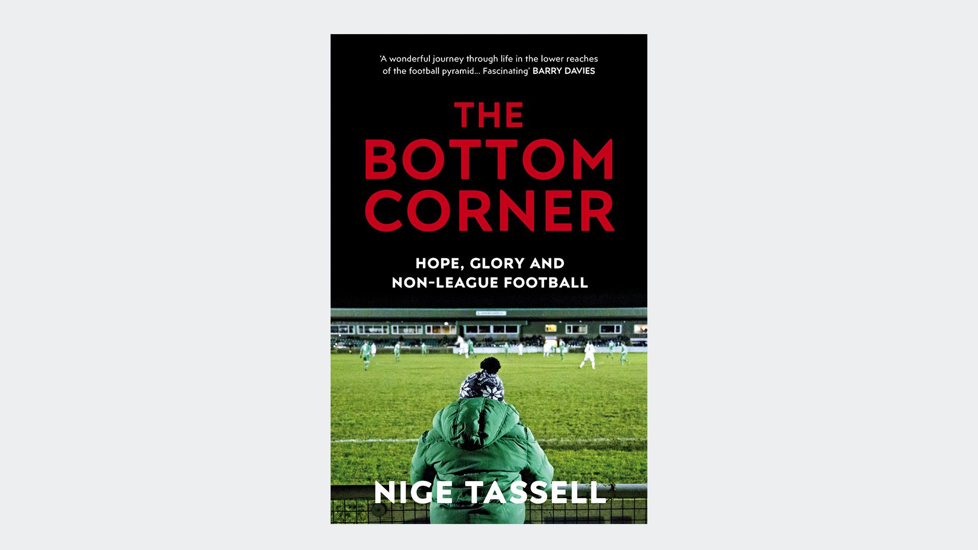 The Bottom Corner: Hope, Glory and Non-League Football by Nige Tassell