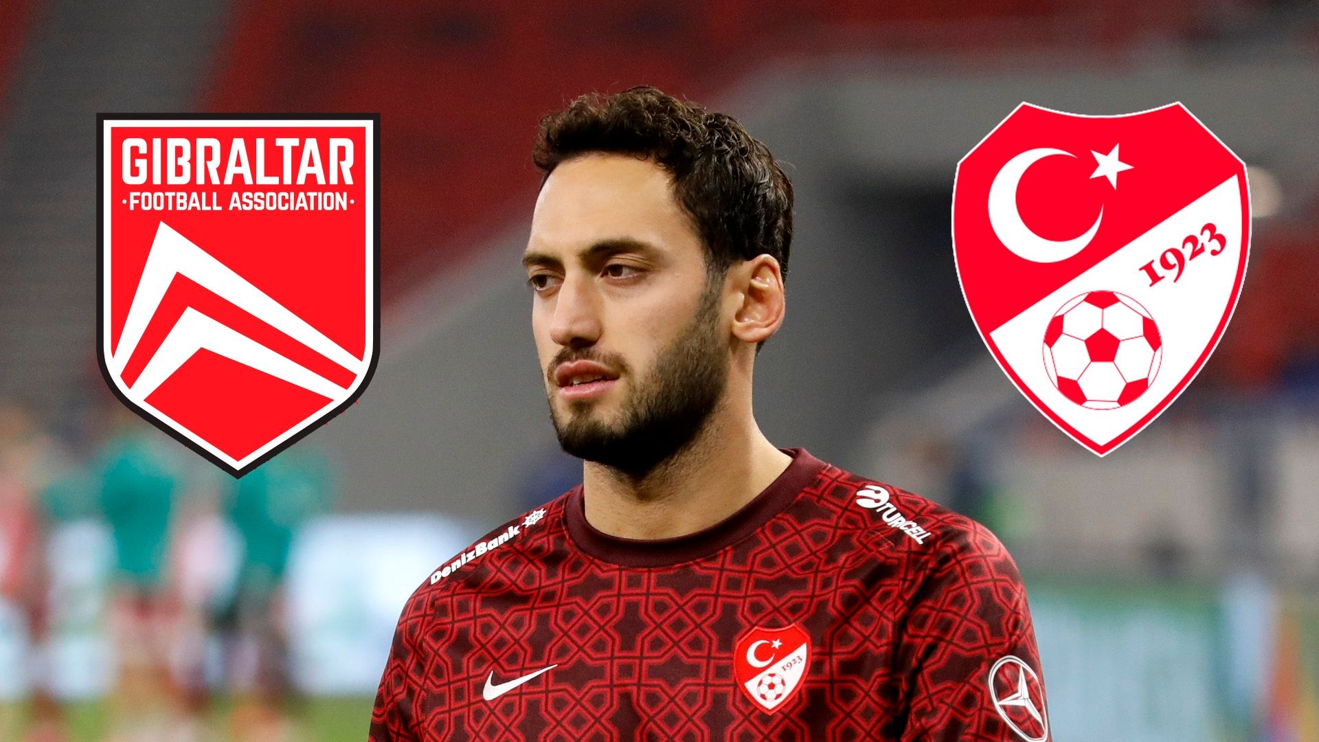 Gibraltar vs. Turkey Calhanoglu