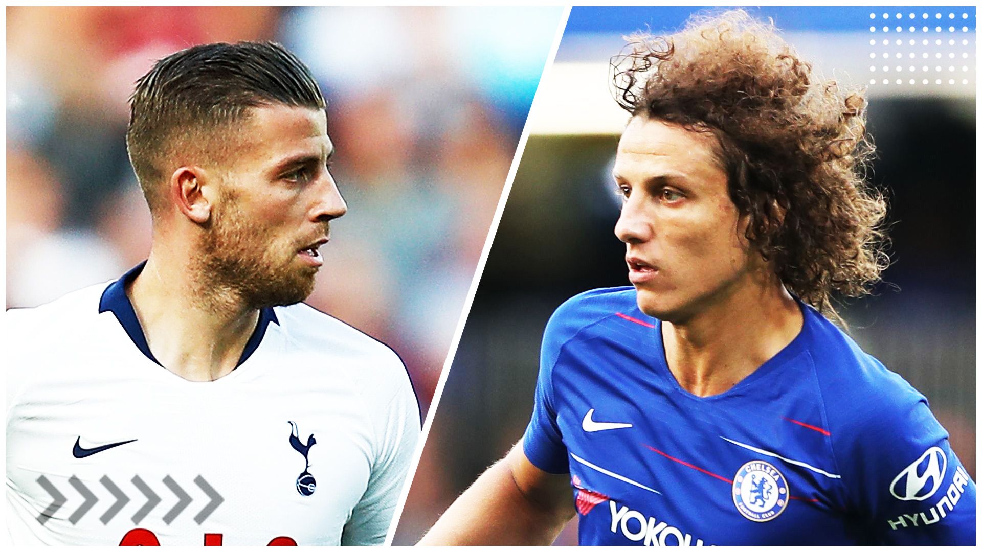 Alderweireld | Tottenham - Luiz | Chelsea