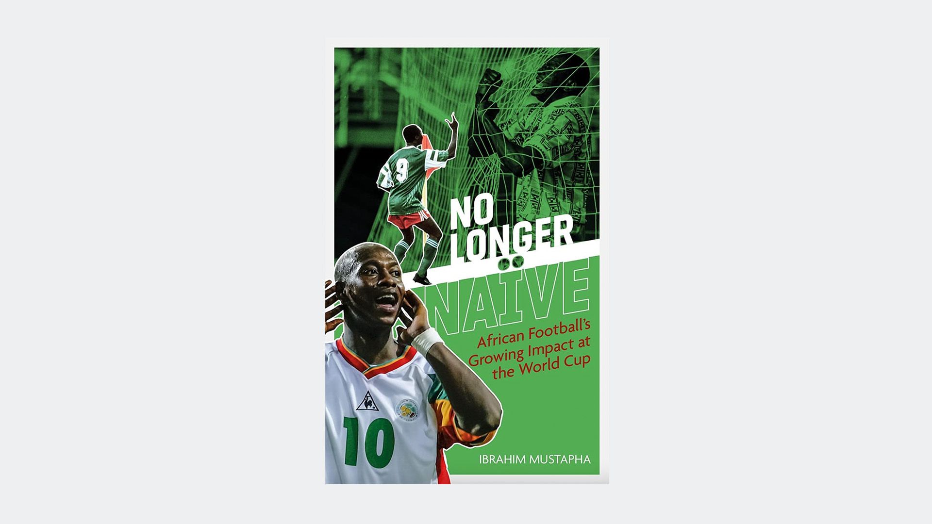 No Longer Naïve: African Football’s Growing Impact at the World Cup by Ibrahim Mustapha