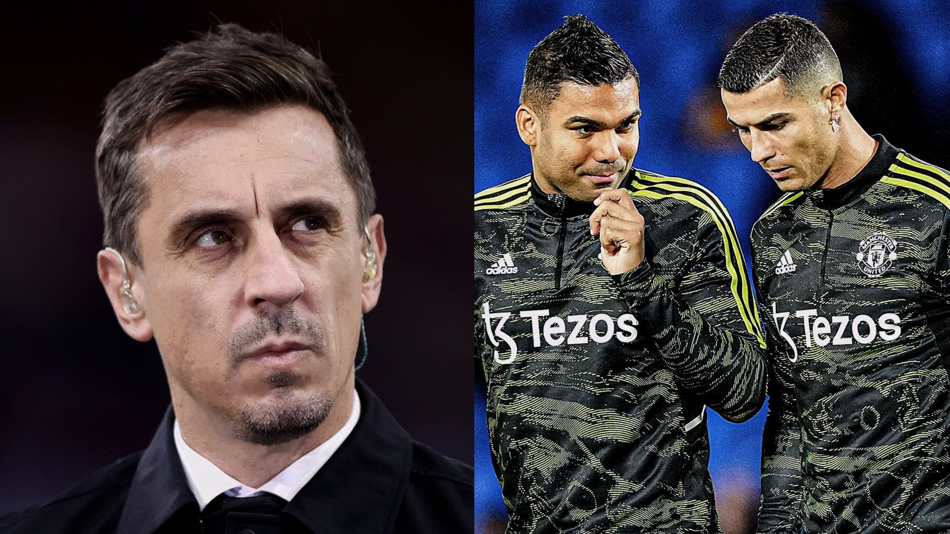 Gary Neville - Casemiro, Cristiano Ronaldo