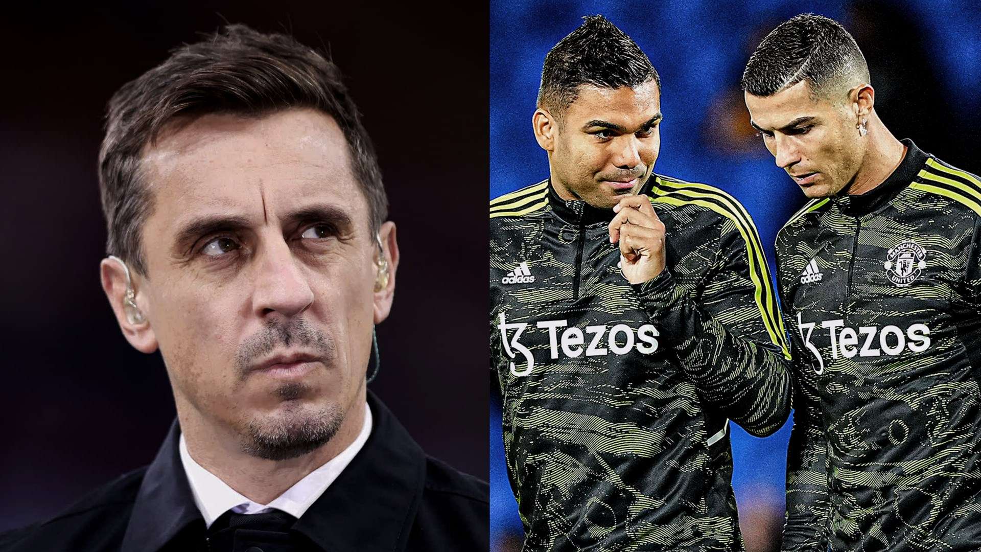 Gary Neville - Casemiro, Cristiano Ronaldo