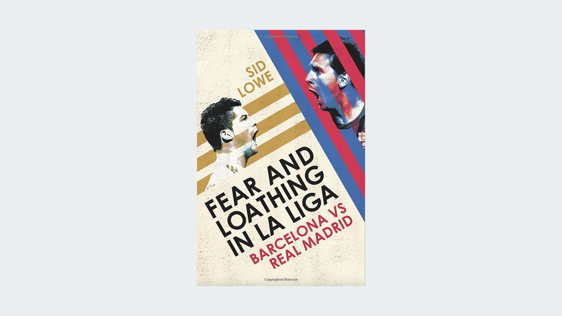 Fear and Loathing in La Liga: Barcelona vs Real Madrid by Sid Lowe