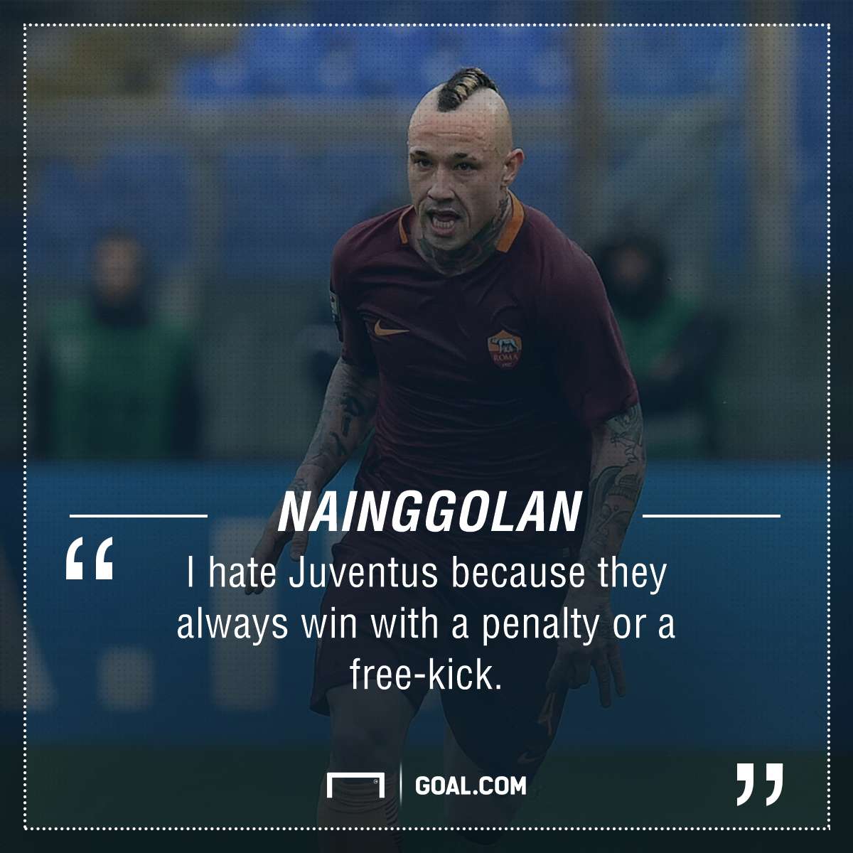 Radja Nainggolan hate Juventus PS