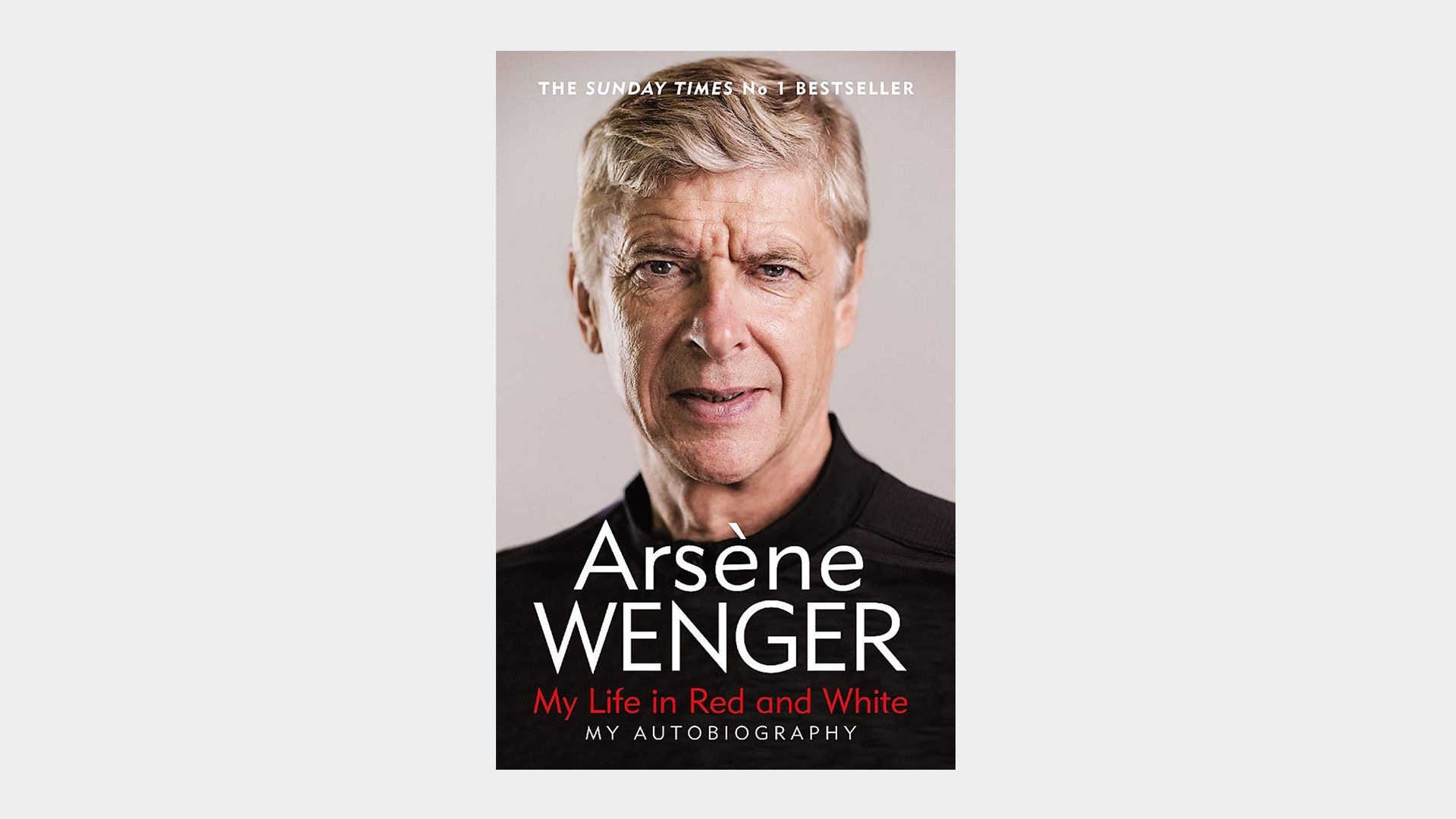 My Life in Red and White by Arsene Wenger