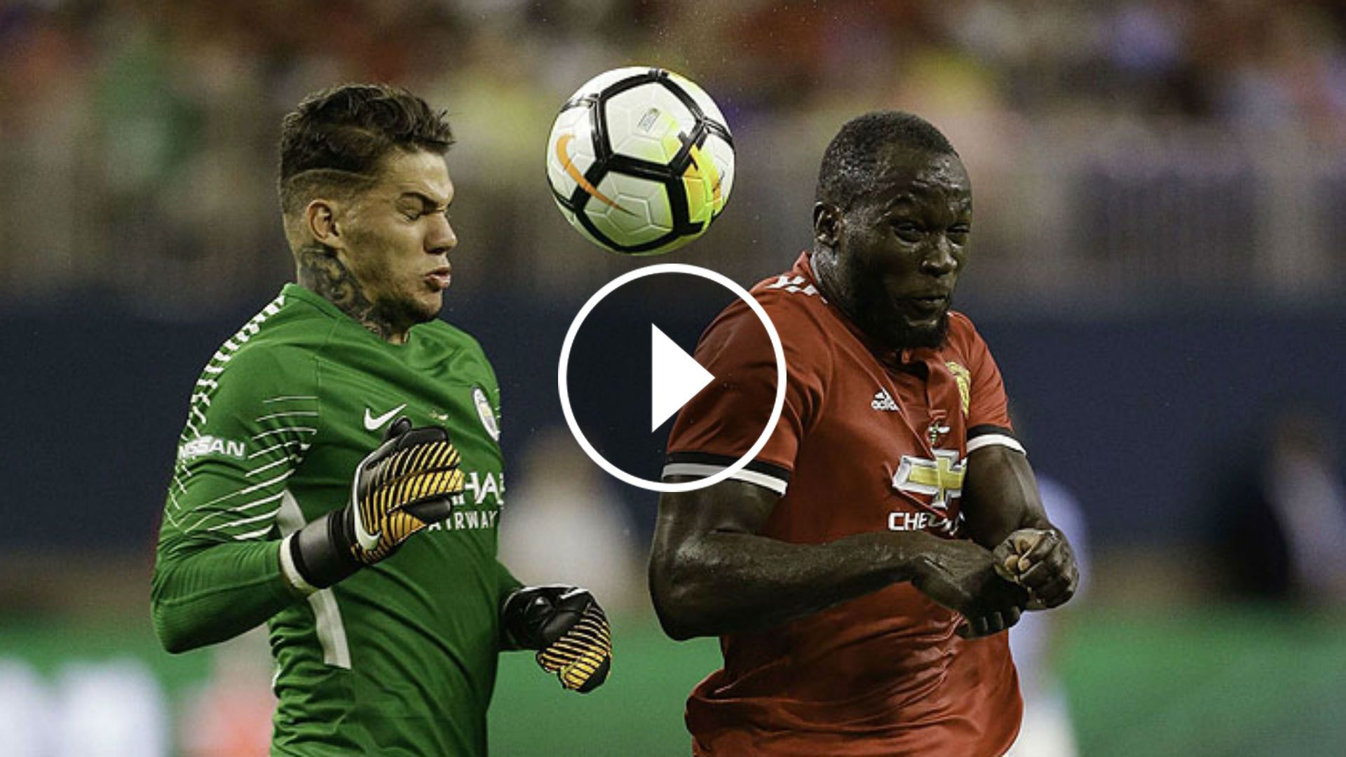 play Ederson. Lukaku. Manchester City y Manchester United. 20072017