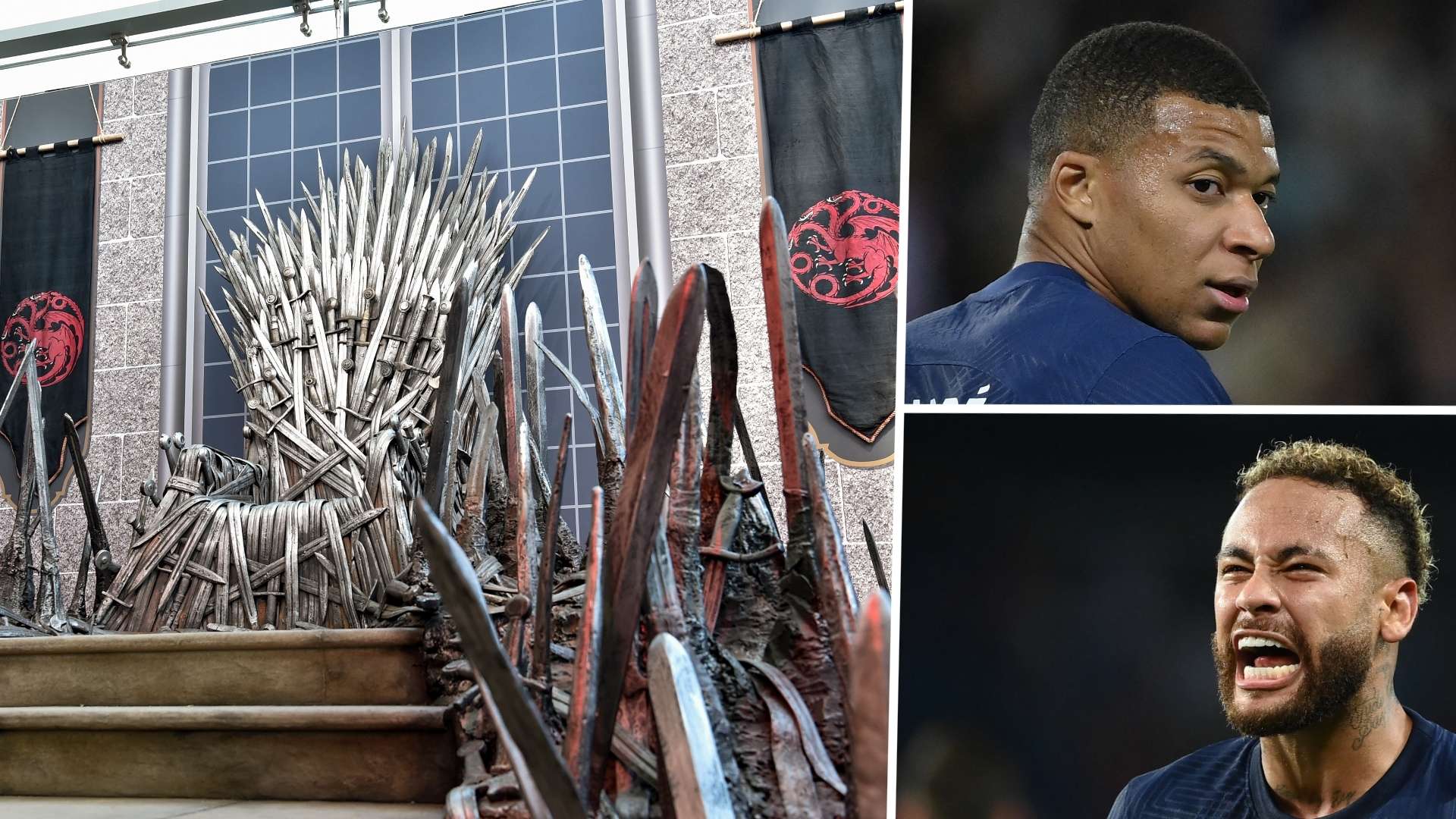 House of the dragon Mbappe Neymar