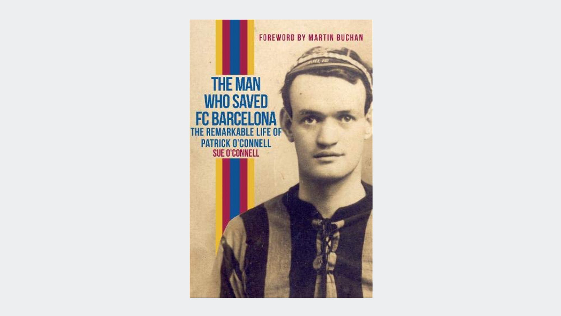 The Man Who Saved FC Barcelona by Sue O'Connell