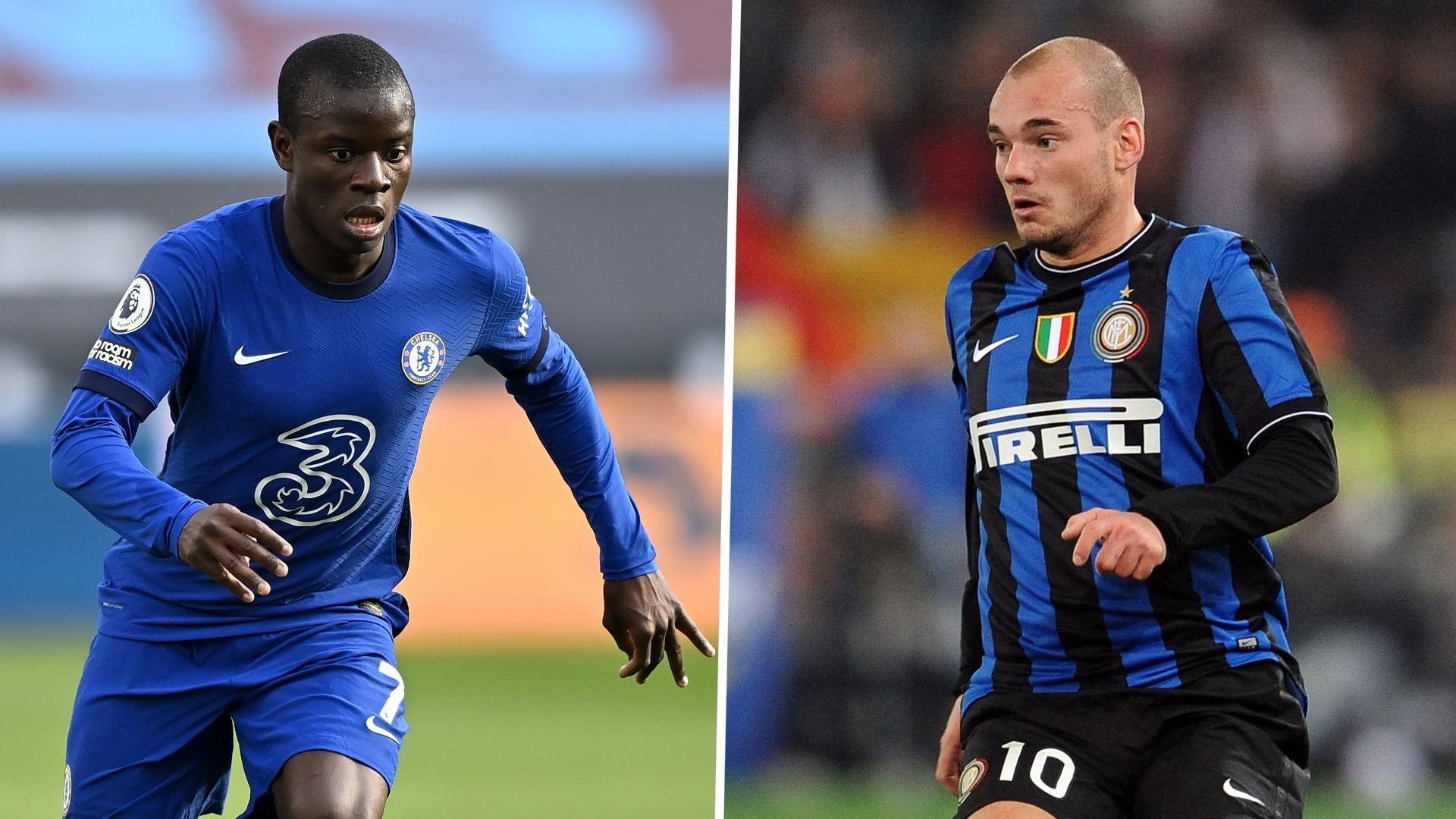 N'Golo Kante Wesley Sneijder