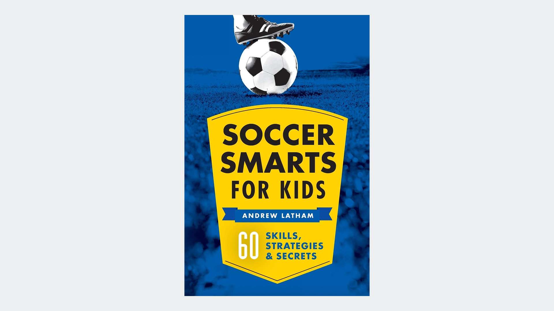 Soccer Smarts for Kids: 60 Skills, Strategies, and Secrets by Andrew Latham