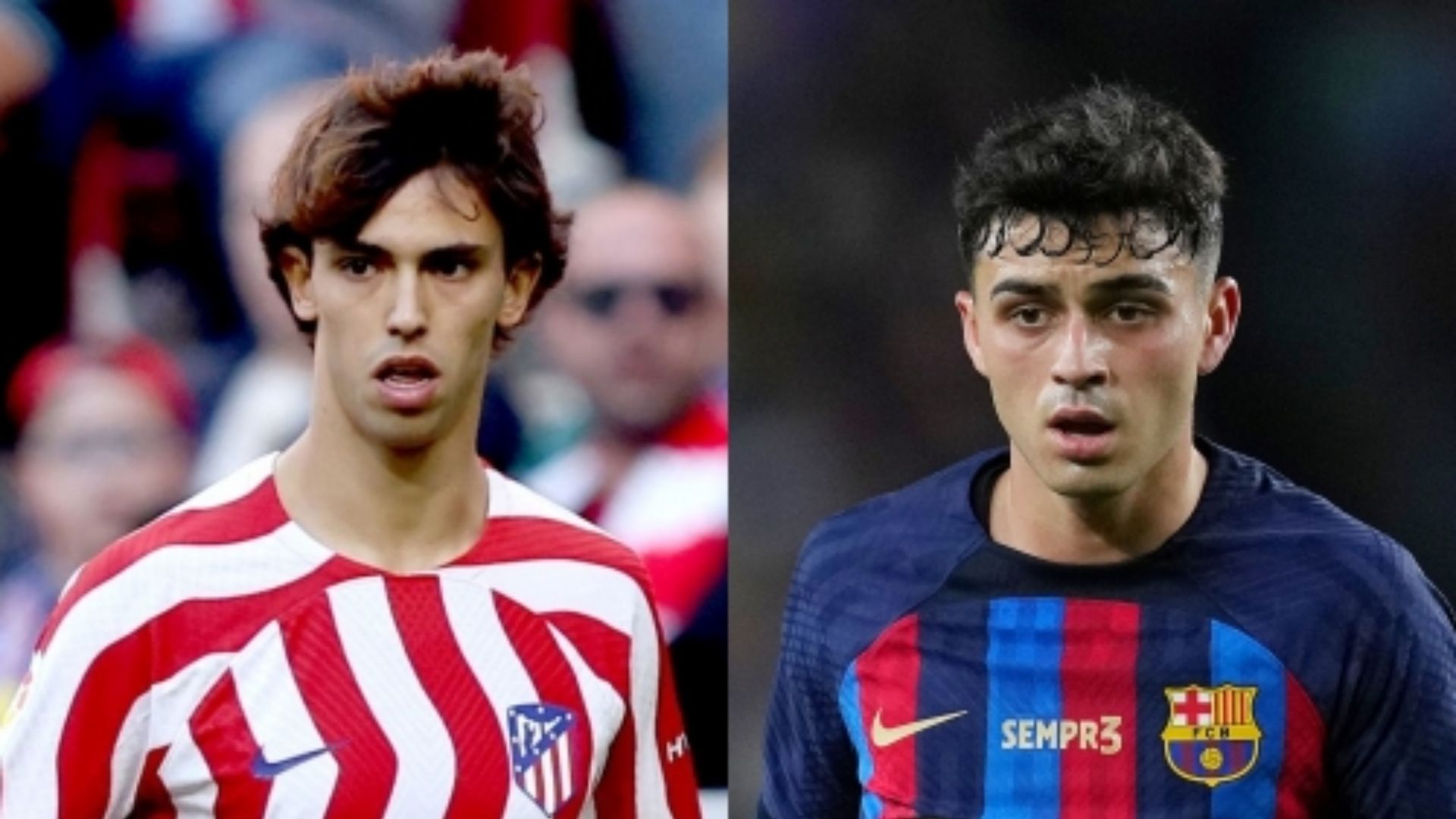 Joao Felix Atletico Madrid Pedri Barcelona
