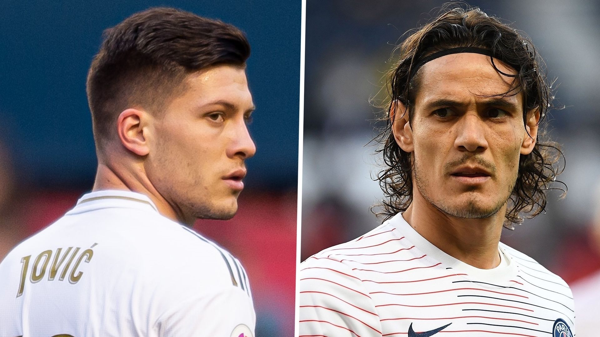 Luka Jovic Edinson Cavani Real Madrid PSG 2020 split pic