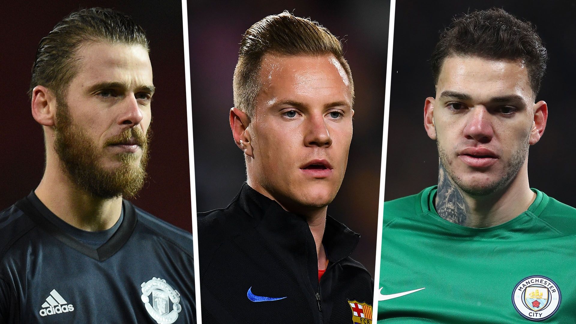 David de Gea Marc-Andre ter Stegen Ederson