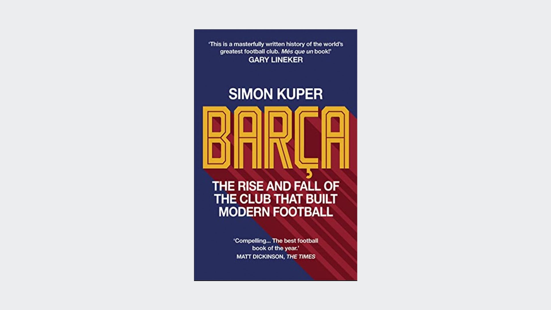 Barca: The rise and fall of the club that built modern football by Simon Kuper
