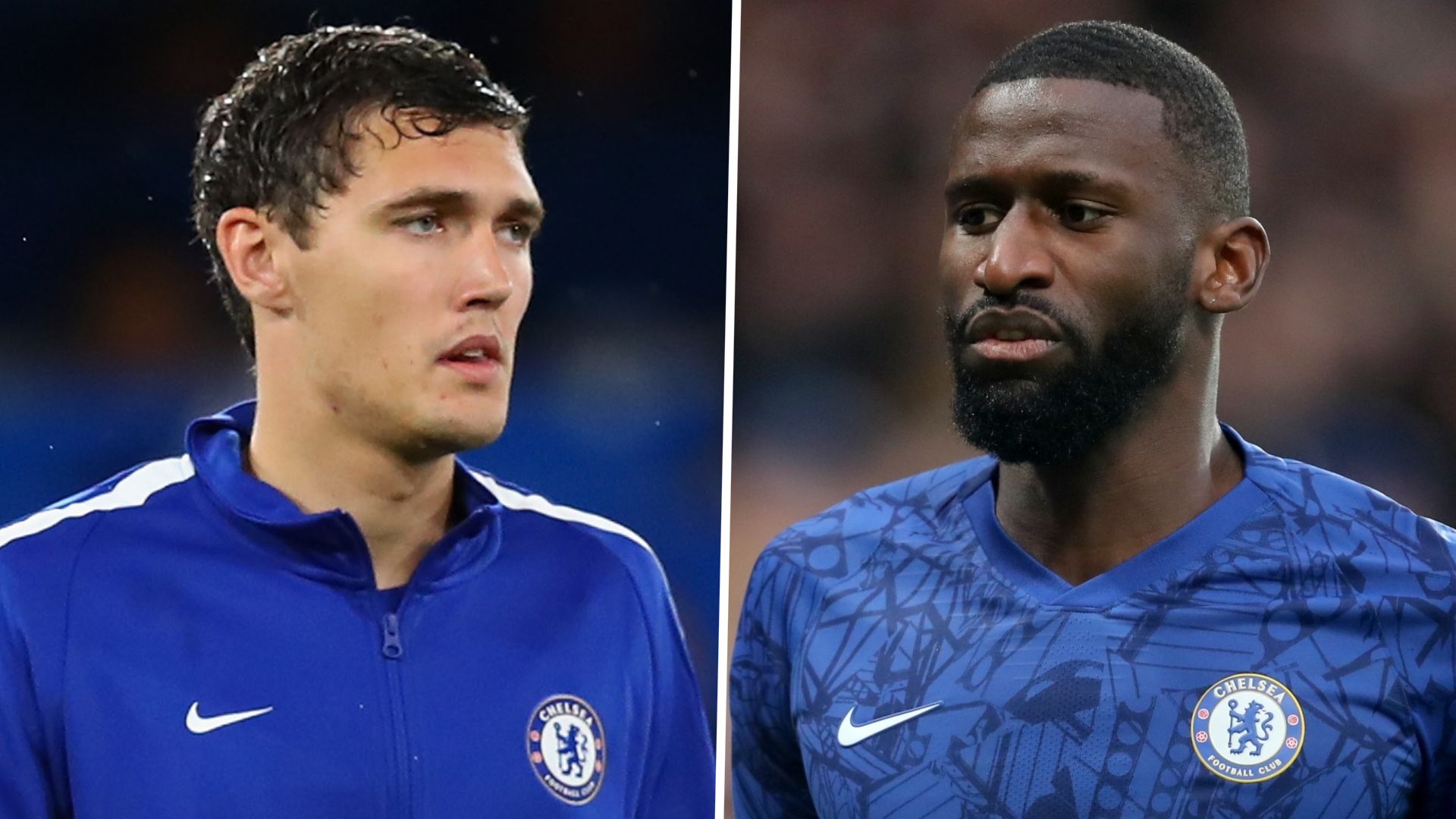 Andreas Christensen, Antonio Rudiger