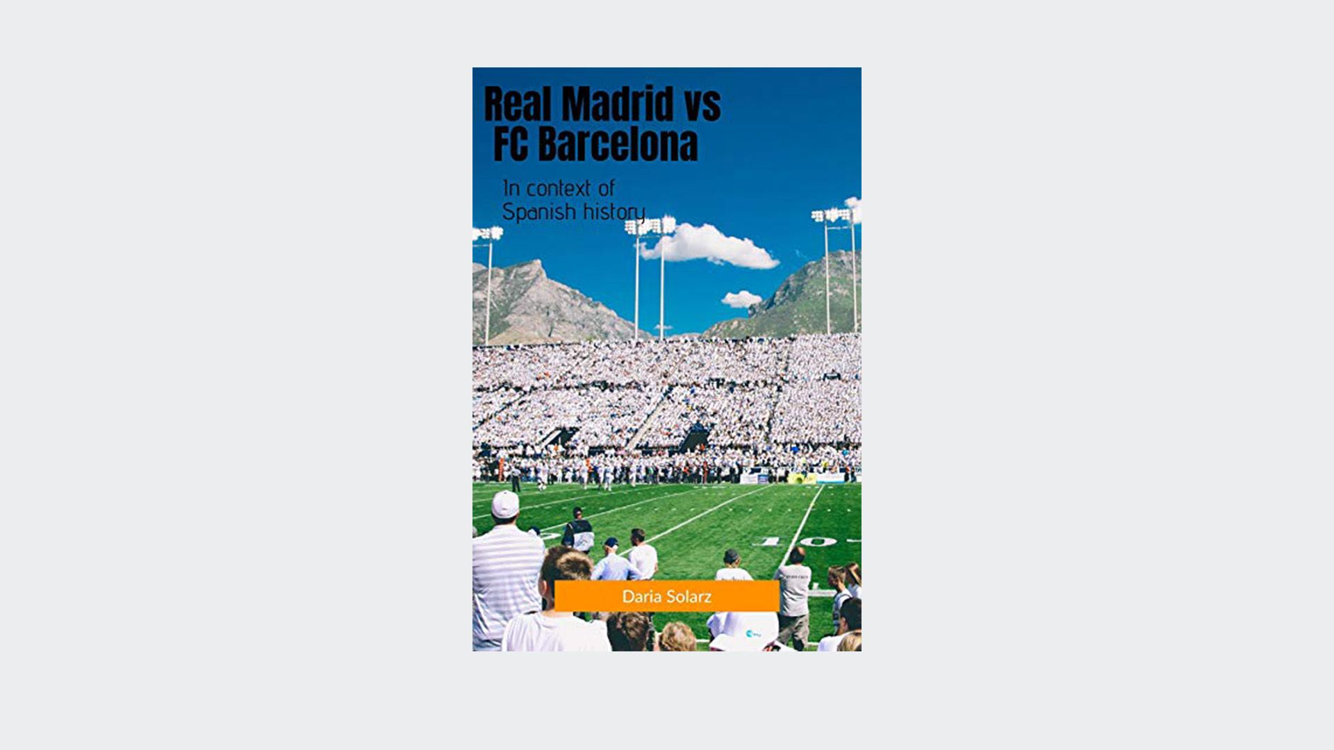 Real Madrid vs FC Barcelona: In context of Spanish history by Daria Solarz