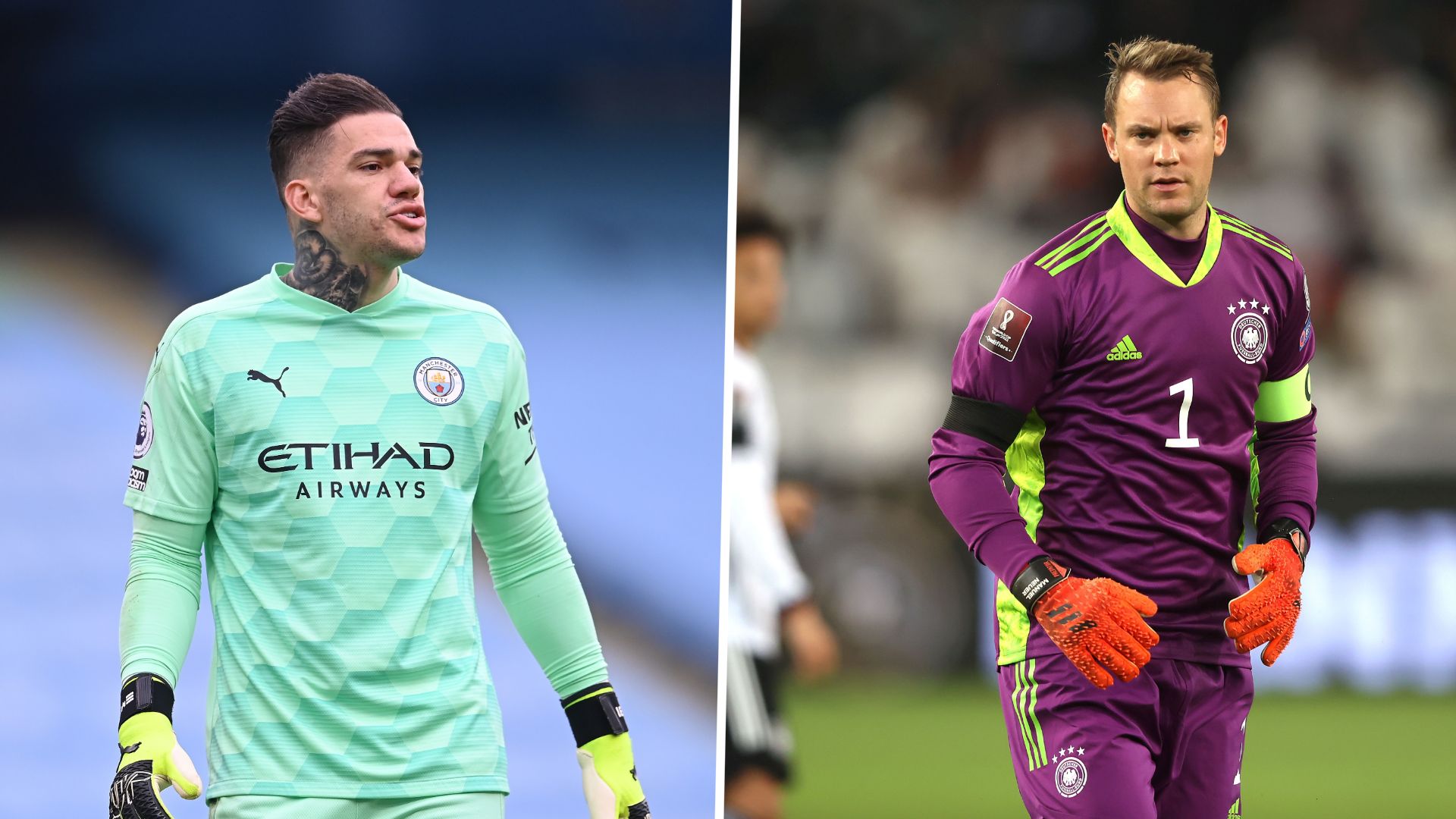 Ederson Moraes Manuel Neuer