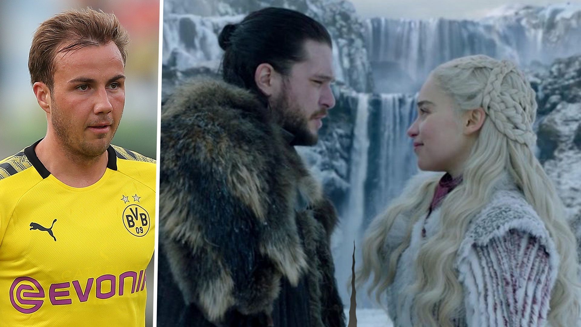 Mario Gotze Jon Snow Daenerys Targaryen