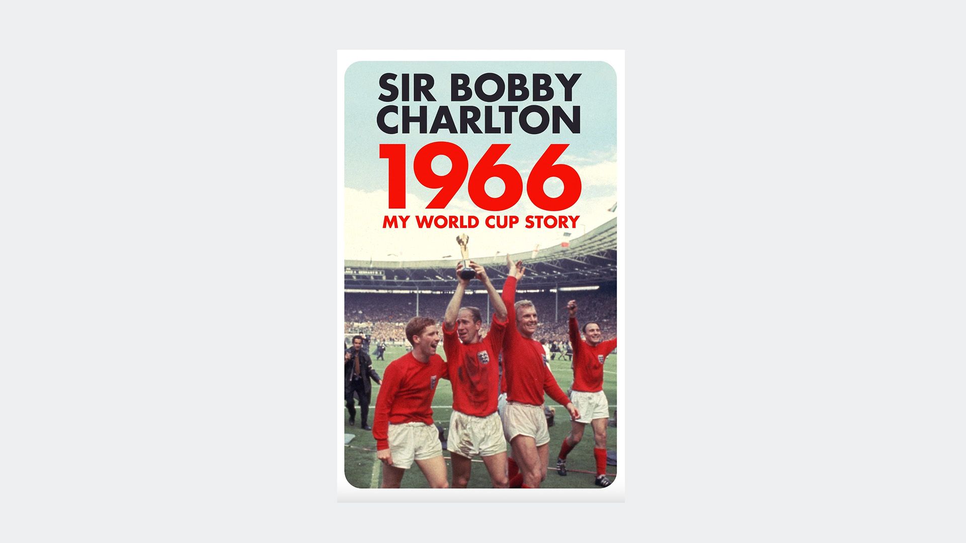 1966: My World Cup Story by Bobby Charlton 