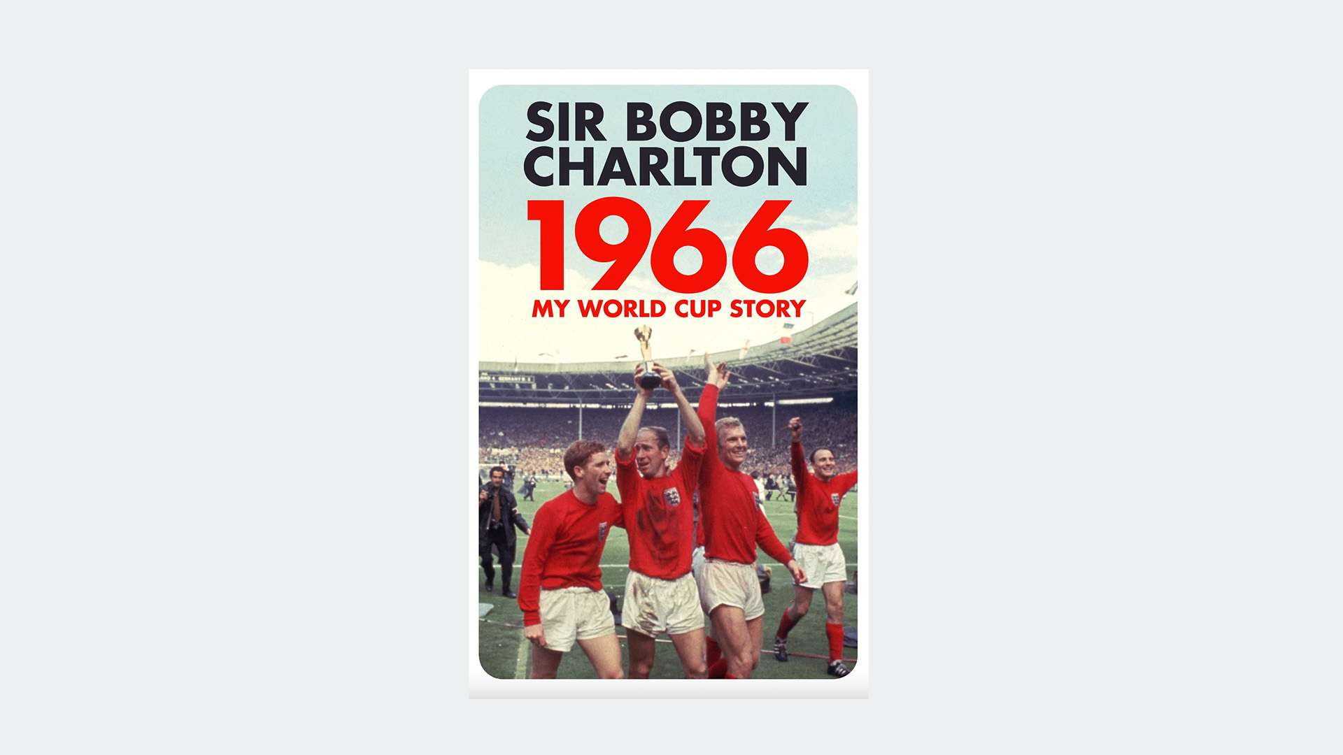 1966: My World Cup Story by Bobby Charlton