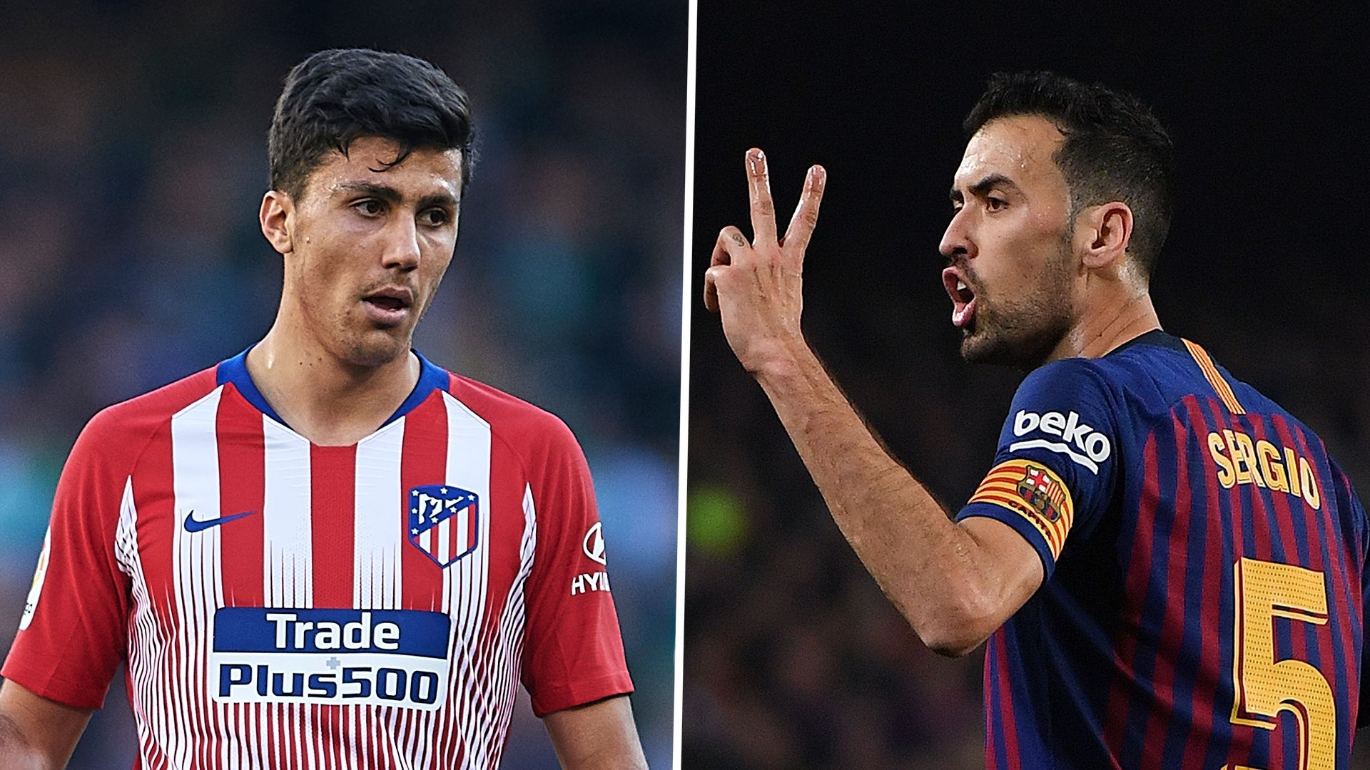 Rodri Sergio Busquets Atletico Barcelona