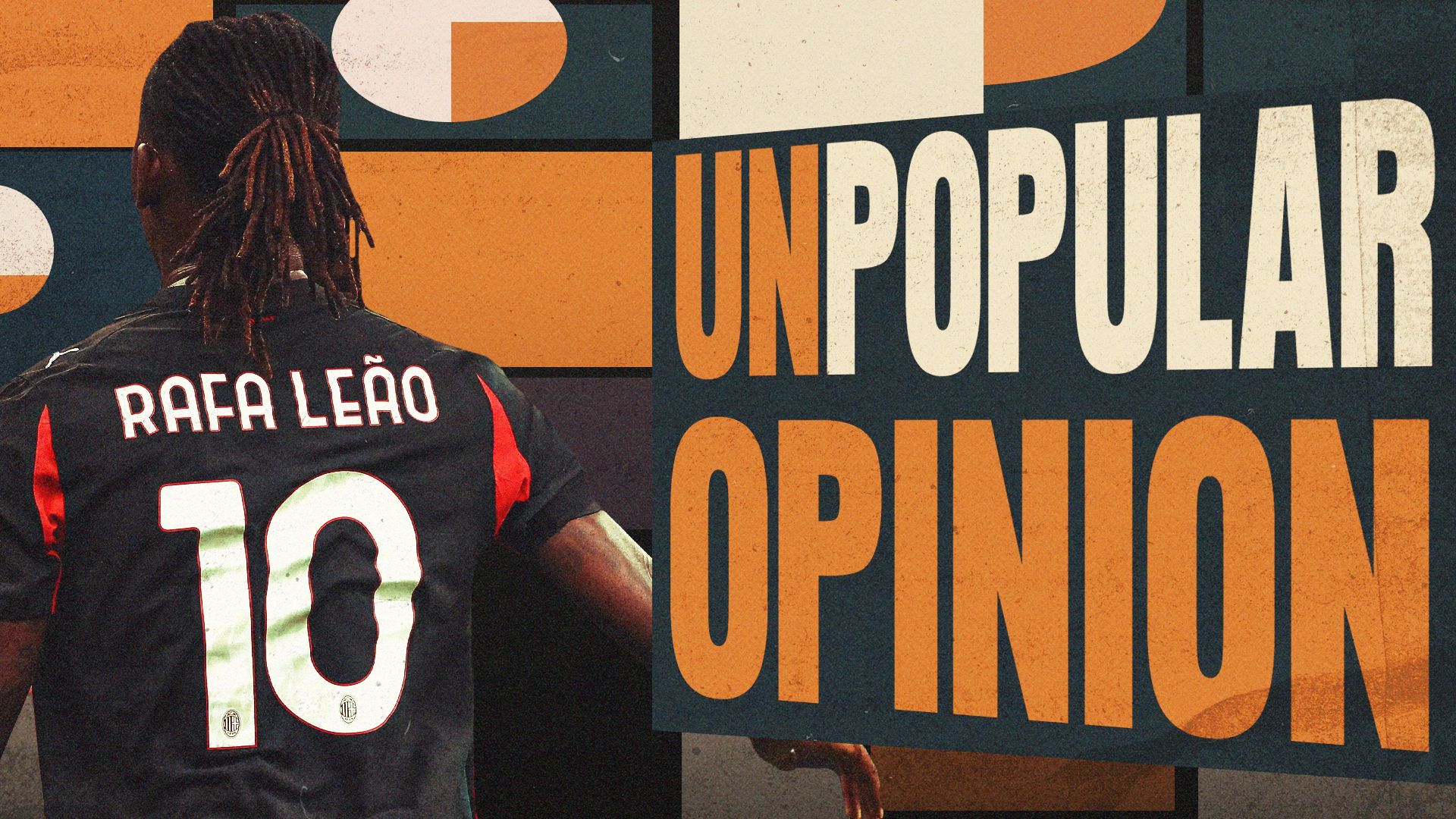 Unpopular Opinion Leao
