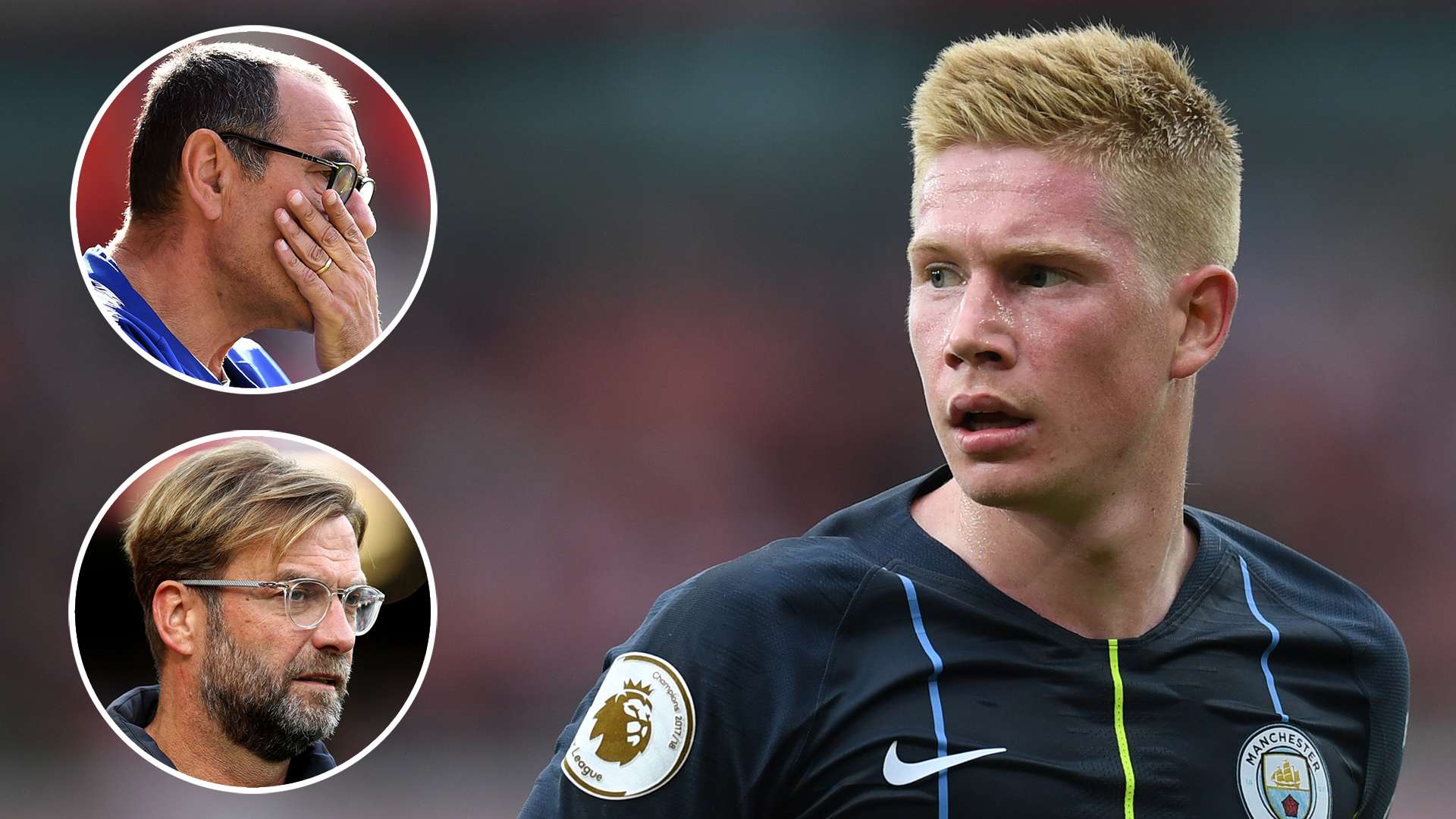 Kevin De Bruyne Manchester City Maurizio Sarri Chelsea Jurgen Klopp Liverpool