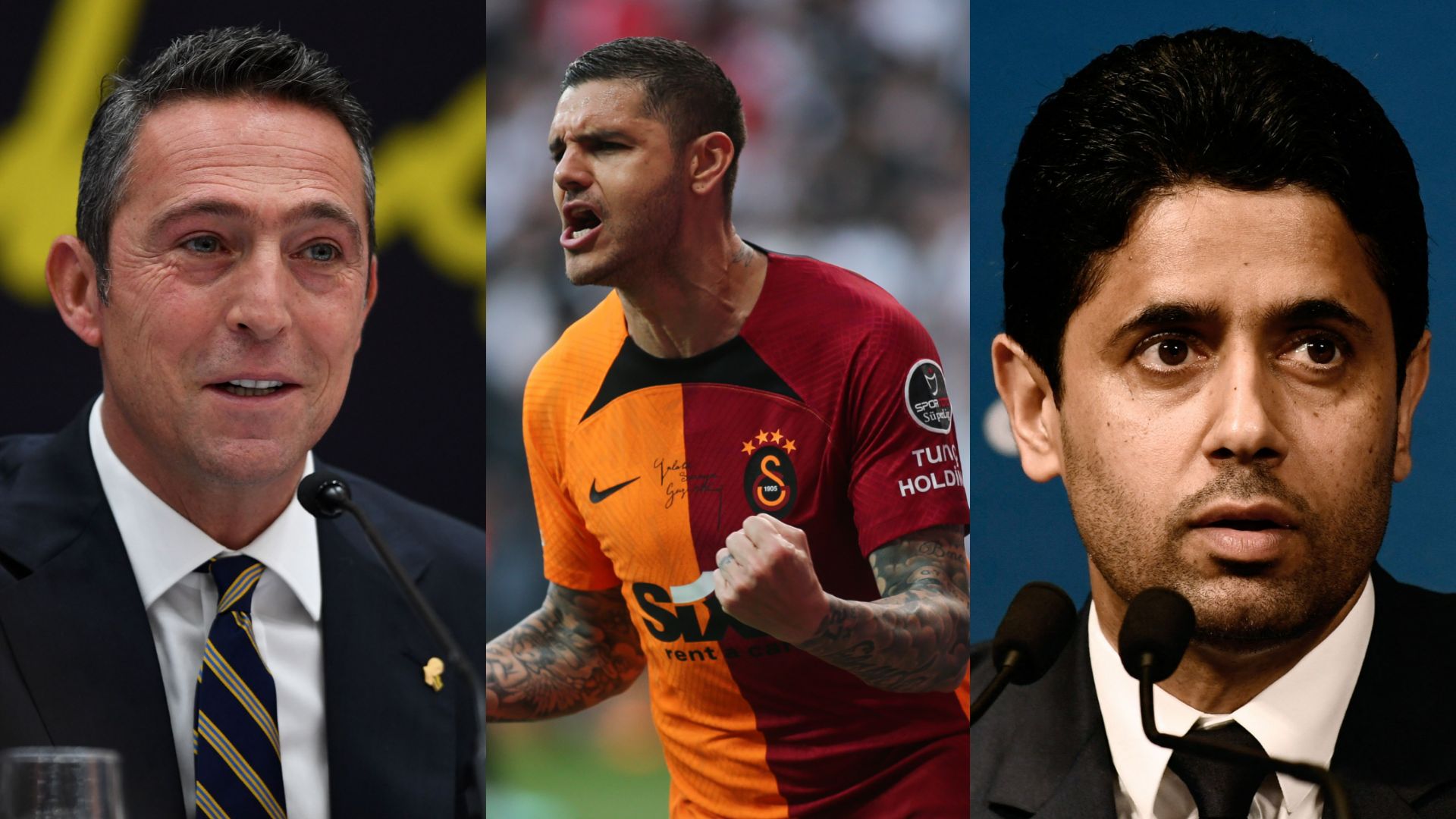 Ali Koç, Mauro Icardi, Nasser Al-Khelaifi