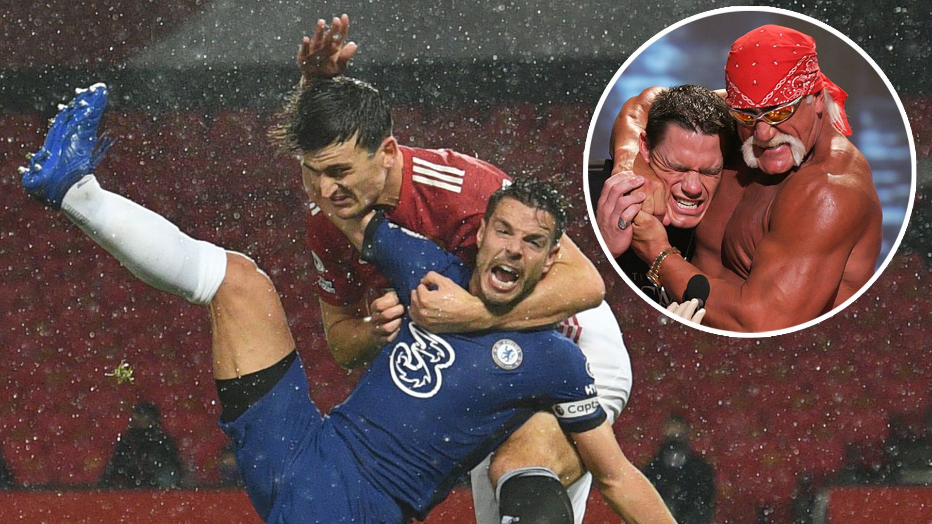 Cesar Azpilicueta Harry Maguire Hulk Hogan