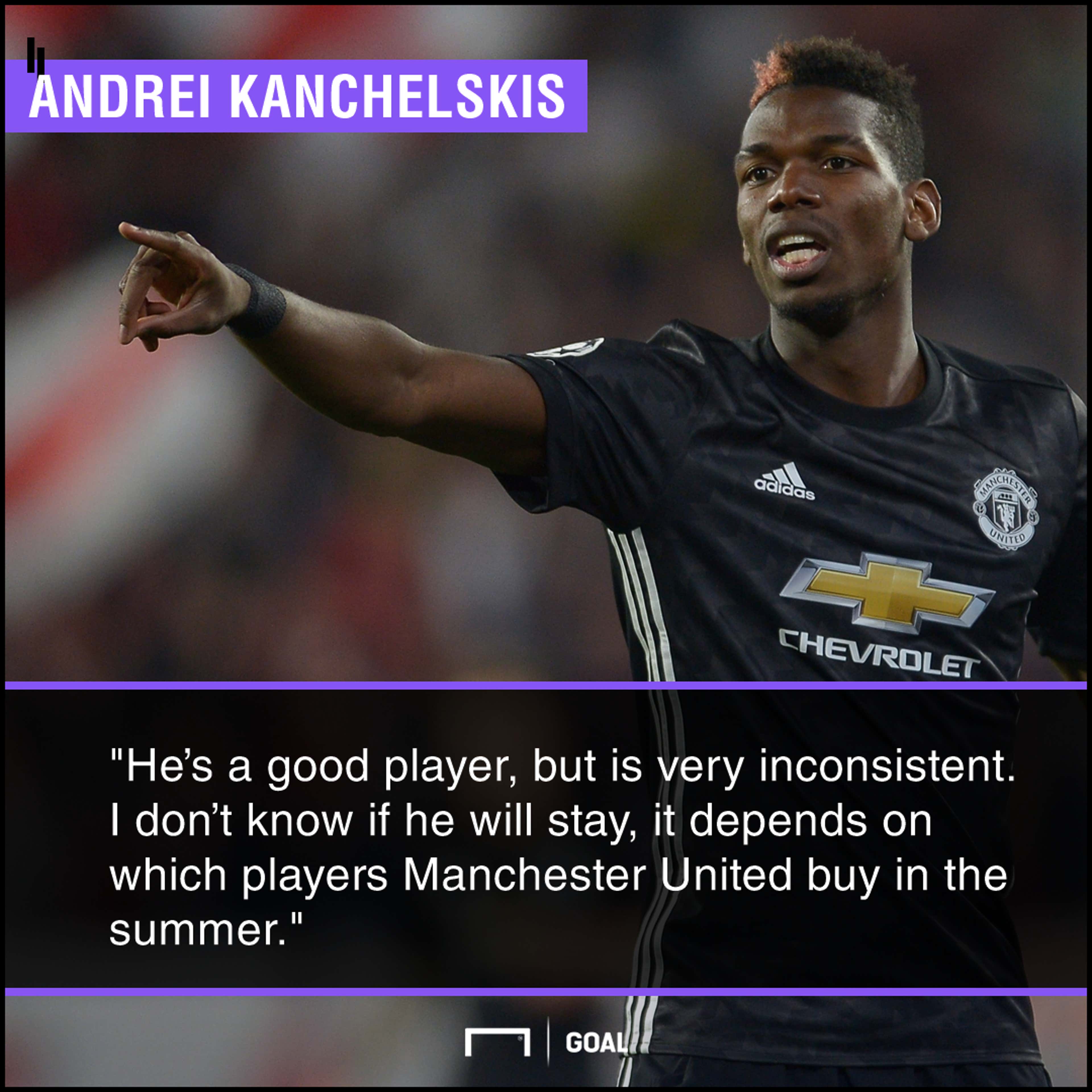 Paul Pogba inconsistent may leave Andrei Kanchelskis